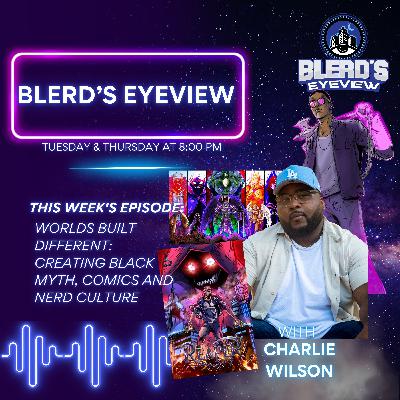 Worlds Built Different: Creating Black Myth, Comics and Nerd Culture with Charlie Wilson