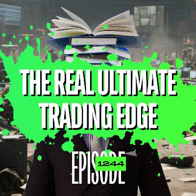 1244 - The REAL Ultimate Trading Edge (Most Traders Ignore This…)