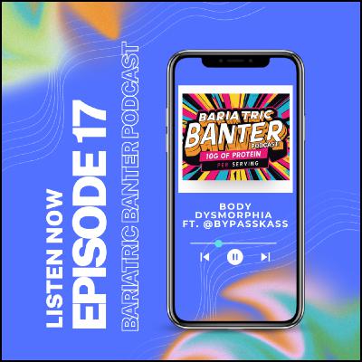 Episode 17: Body Dysmorphia, Loose Skin & Life After Bariatric Surgery ft. @bypasskass