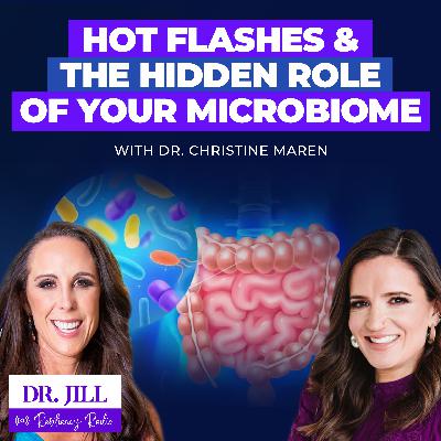 281: Resiliency Radio with Dr. Jill: Hormones, Hot Flashes & the Hidden Role of Your Microbiome with Dr. Christine Maren