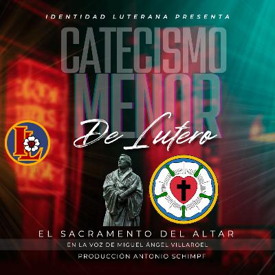 Catecismo Menor de Lutero: El Sacramento del Altar