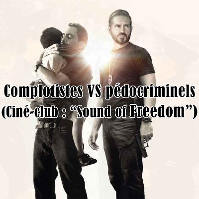 Complotistes VS pédocriminels (Ciné-club : "Sound of Freedom")