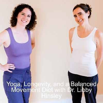 Yoga, Longevity, and a Balanced Movement Diet with Dr Libby Hinsley