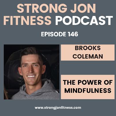 EP 146 - The Power of Mindfulness w/Brooks Coleman EP 146 - The Power of Mindfulness w/Brooks Coleman
