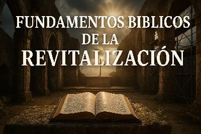 E986 PAVE (Sesión 2) Revitalización de la Iglesia: Fundamentos Bíblicos y Teológicos de PAVE