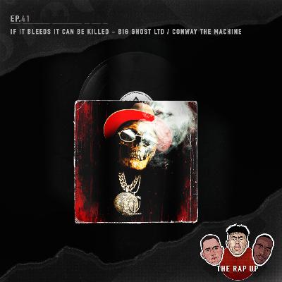 EP41 Big Ghost LTD / Conway the Machine If it Bleeds it can be Killed