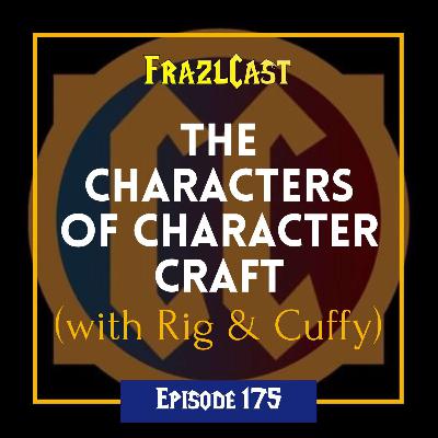 FC 175: The Characters of Character Craft (with Rig & Cuffy) FC 175: The Characters of Character Craft (with Rig & Cuffy)