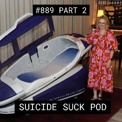 Suicide Suck Pod - #889 Part 2 Suicide Suck Pod - #889 Part 2