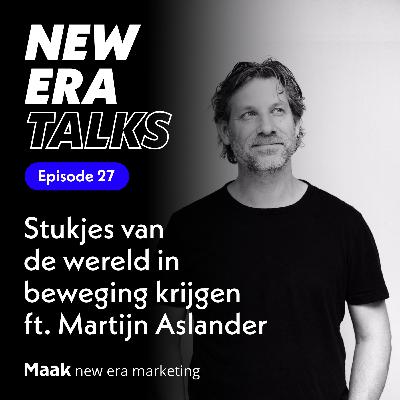 EP 27 - Stukjes van de wereld in beweging krijgen ft. Martijn Aslander EP 27 - Stukjes van de wereld in beweging krijgen ft. Martijn Aslander