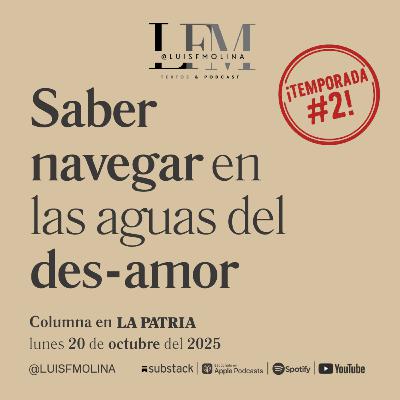 24. Saber navegar el des-amor: poder sentir distinto después de los finales 24. Saber navegar el des-amor: poder sentir distinto después de los finales