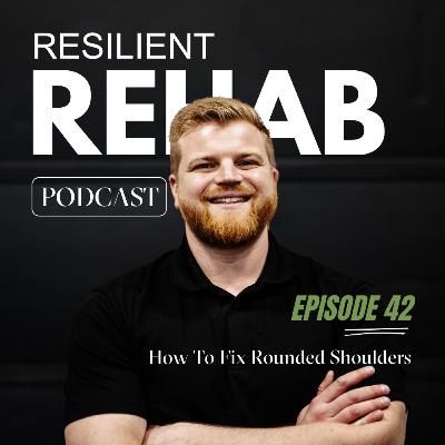 Ep 42: How To Fix Rounded Shoulders