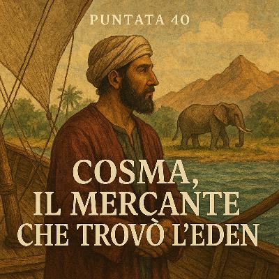 Echi di Bisanzio - Cosma, il mercante che trovò l’Eden Ep. 40