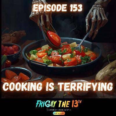 π½οΈ EPISODE 153: COOKING IS TERRIFYING π½οΈ EPISODE 153: COOKING IS TERRIFYING