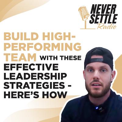 73. Build High-Performing Team with These Effective Leadership Strategies- Here’s How