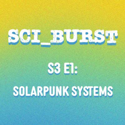 S3 E1: Solarpunk Systems