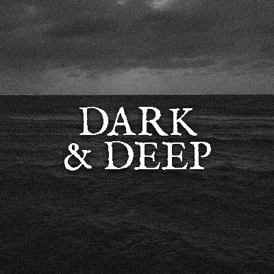 Dark & Deep Dark & Deep