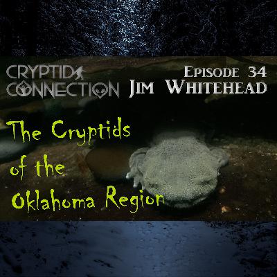 Episode 34 Jim Whitehead and the Cryptids of the Oklahoma Region Episode 34 Jim Whitehead and the Cryptids of the Oklahoma Region