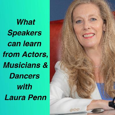 What Speakers can Learn from Actors, Musicians and Dancers with Laura Penn