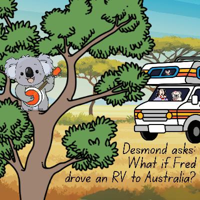 373. Desmond asks: What if Fred drove an RV to Australia?