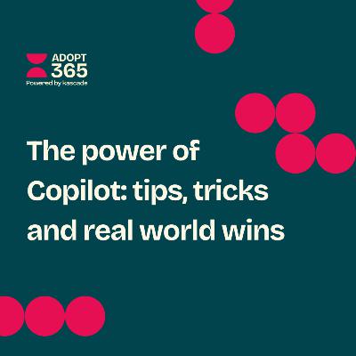 Episode 29 - The power of Copilot: tips, tricks and real world wins