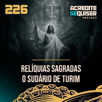 226 - Reliquias Sagradas - O Sudário de Turim