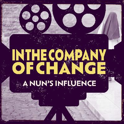 Bonus — In the Company of Change: A Nun's Influence