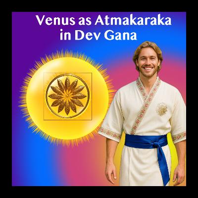 Venus as Atmakaraka in Deva Gana — Beauty as Transformation Path (Vedic Lightworker Series)
