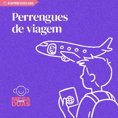Expresso #10 - Perrengues de viagem