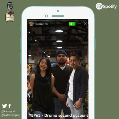 EPS 65 - #Kacopod - Drama Second Account