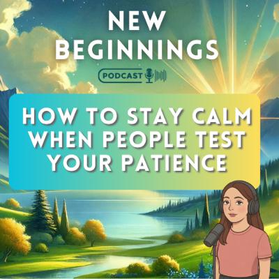How to Stay Calm When People Test Your Patience | Episode 31