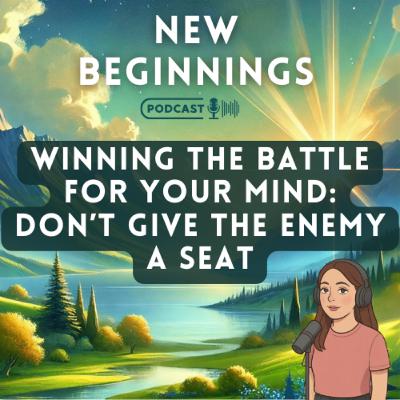 Winning the Battle for Your Mind: Don’t Give the Enemy a Seat