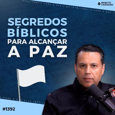 #1392: SEGREDOS BÍBLICOS PARA ALCANÇAR A PAZ