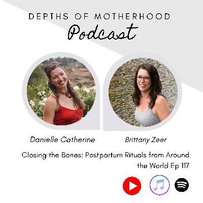 Closing of the Bones: Postpartum Rituals from Around the World with Brittany Zeer, INNATE Postpartum Care Practitioner Ep117