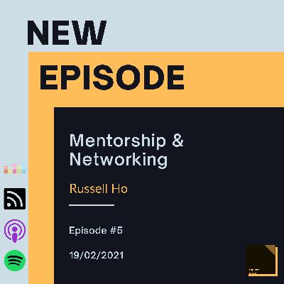 EP 5: Mentorship & Networking with Russell Ho