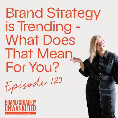 120. Brand Strategy is Trending - What Does That Mean For You? 120. Brand Strategy is Trending - What Does That Mean For You?