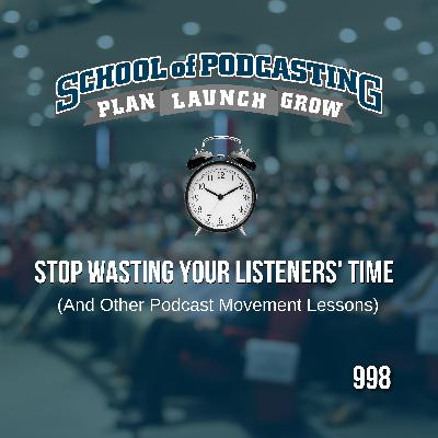 Stop Wasting Your Listeners' Time - and other lessons from Podcast Movement