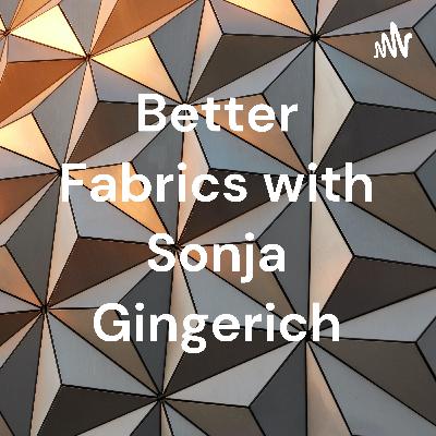 Better Fabrics with Sonja Gingerich - Part 10