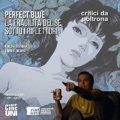 Perfect Blue: La Fragilità del Sé sotto i Riflettori Perfect Blue: La Fragilità del Sé sotto i Riflettori