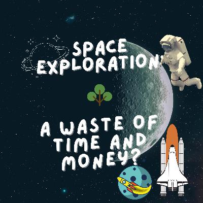 Space Exploration: A waste of time and Money?