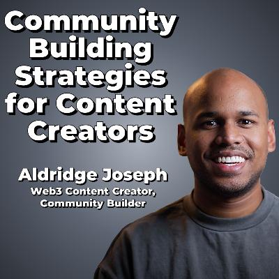 Community Building Strategies for Content Creators with Aldridge Joseph