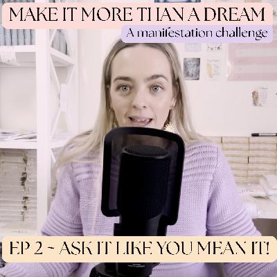 ASK IT LIKE YOU MEAN IT ~ EP 2 ~ Make it More Than A Dream