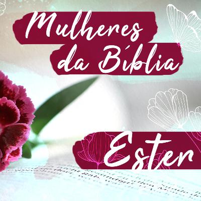 Mulheres da Bíblia - Ester