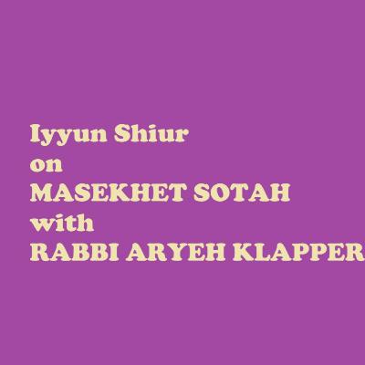 Iyyun Shiur Sotah #14 VIDEO semester finale