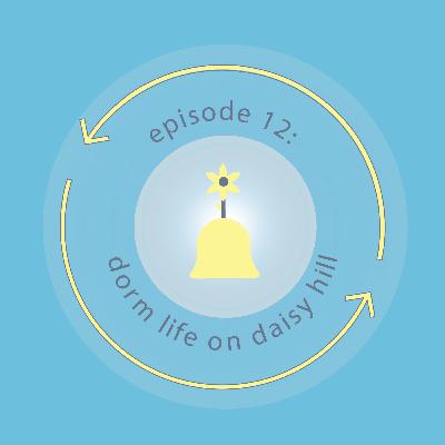 Ep 12: Dorm Life on Daisy Hill Ep 12: Dorm Life on Daisy Hill