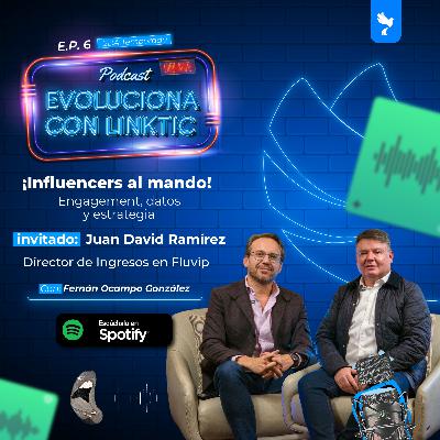 EP. 6. ¡Influencers al mando! Engagement, datos y estrategia