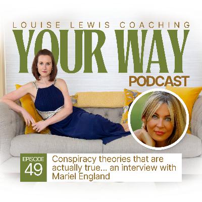 Your Way Podcast 49 - Conspiracy theories that are actually true… an interview with Mariel English Your Way Podcast 49 - Conspiracy theories that are actually true… an interview with Mariel English