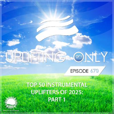 Uplifting Only 670 [No Talking] (Ori's Top 50 Instrumental Uplifters of 2025 - Part 1) (Dec 2025)