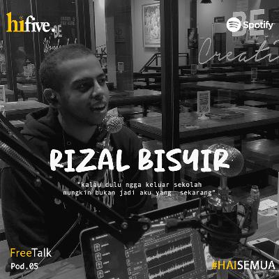 Pod.05 RIZAL BISYIR TALK ABOUT WHY OUT OF SCHOOL & LIFESTYLE #FREETALK