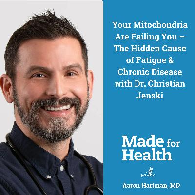 83: Your Mitochondria Are Failing You – The Hidden Cause of Fatigue & Chronic Disease with Dr. Christian Jenski