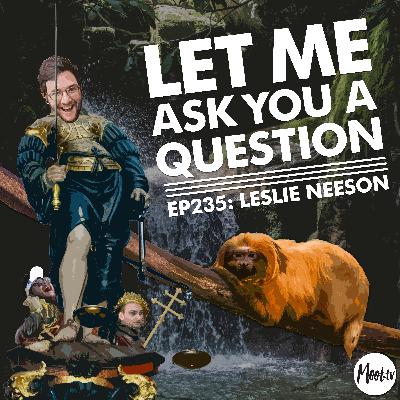Ep235: Leslie Neeson – LMAYAQ